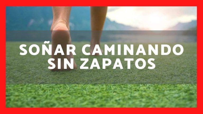 soñar que camino sin zapatos